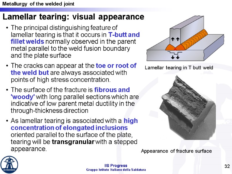 32 Lamellar tearing: visual appearance The principal distinguishing feature of lamellar tearing is that